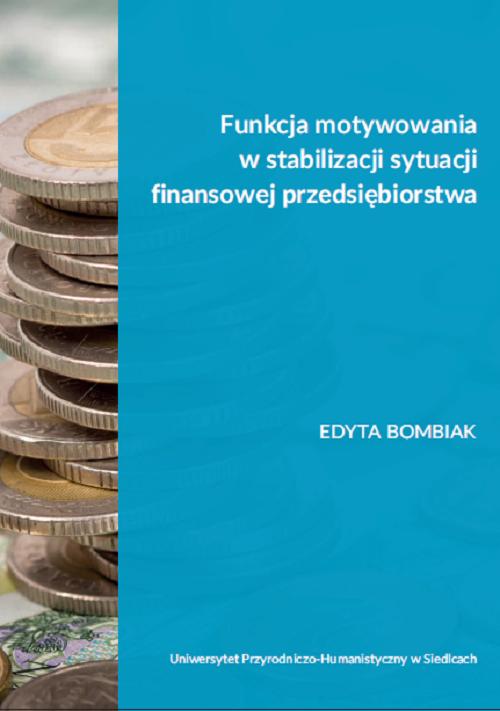 Tytuł: Funkcja motywowania w stabilizacji sytuacji finansowej przedsiębiorstwa
Autor: Edyta Bombiak
Wydawnictwo: Uniwersytet w Siedlcach
Formaty: PDF