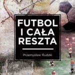 Tytuł: Futbol i cała reszta
Autor: Przemysław Rudzki
Wydawnictwo: SQN
Formaty: EPUB, MOBI