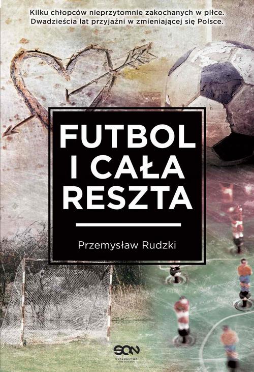 Tytuł: Futbol i cała reszta
Autor: Przemysław Rudzki
Wydawnictwo: SQN
Formaty: EPUB, MOBI