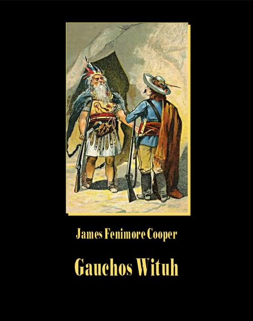 Tytuł: Gauchos Wituh
Autor: James Fenimore Cooper
Wydawnictwo: Armoryka
Formaty: MOBI, EPUB