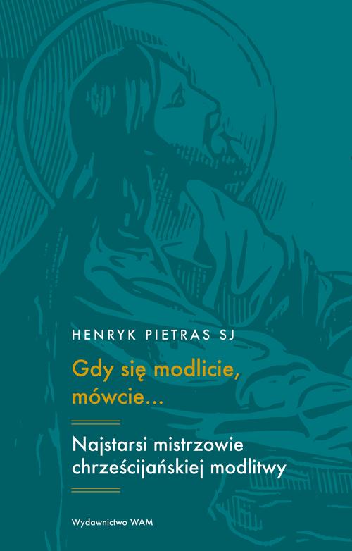 Gdy się modlicie, mówcie... Najstarsi mistrzowie chrześcijańskiej modlitwy — okładka e-booka