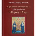 Tytuł: „Gdyby motyle do lwów listy pisały…”, czyli o epistolografii Hildegardy z Bingen
Autor: Małgorzata Kowalewska-Harasymiuk
Wydawnictwo: UMCS
Formaty: PDF