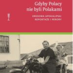 Gdyby Polacy nie byli Polakami. Kresowa apokalipsa: reportaże i perory — okładka e-booka