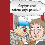 Tytuł: "Gdybym znał dobrze język polski..."
Autor: Marek Gołkowski, Anna Kiermut, Maria Kuc, Małgorzata Majewska-Meyers
Wydawnictwo: Wydawnictwa Uniwersytetu Warszawskiego
Formaty: PDF
