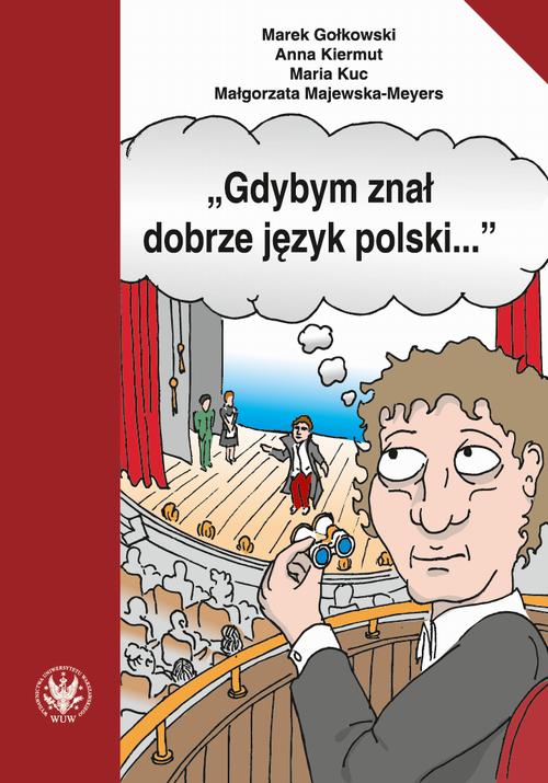 Tytuł: "Gdybym znał dobrze język polski..."
Autor: Marek Gołkowski, Anna Kiermut, Maria Kuc, Małgorzata Majewska-Meyers
Wydawnictwo: Wydawnictwa Uniwersytetu Warszawskiego
Formaty: PDF