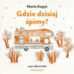 Tytuł: Gdzie dzisiaj śpimy
Autor: Marta Kopyt
Wydawnictwo: Druma Publishing
Formaty: MP3
