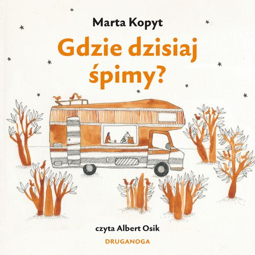 Tytuł: Gdzie dzisiaj śpimy
Autor: Marta Kopyt
Wydawnictwo: Druma Publishing
Formaty: MP3