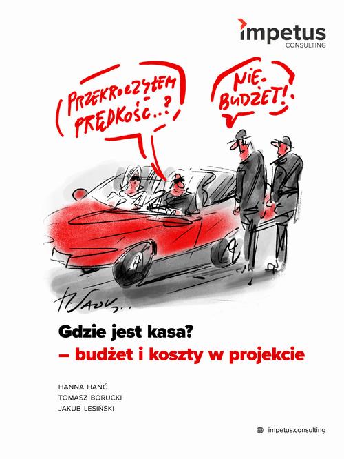 Tytuł: Gdzie jest kasa? - budżet i koszty w projekcie
Autor: Hanna Hanć, Tomasz Borucki, Jakub Lesiński
Wydawnictwo: Impetus
Formaty: MOBI, EPUB, PDF