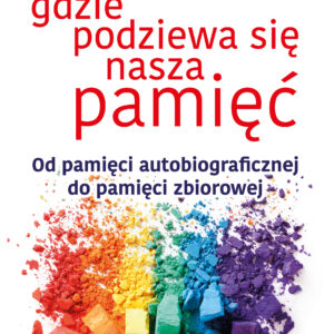 Tytuł: Gdzie podziewa się nasza pamięć. Od pamięci autobiograficznej do pamięci zbiorowej
Autor: Tomasz Maruszewski
Wydawnictwo: Smak Słowa
Formaty: EPUB, MOBI