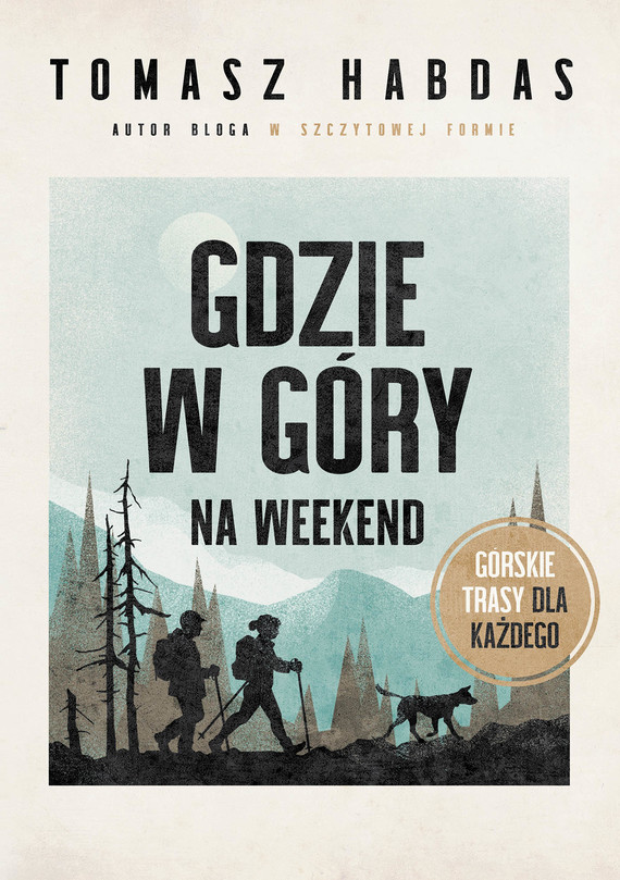 Tytuł: Gdzie w góry na weekend. Górskie trasy dla każdego
Autor: Tomasz Habdas
Wydawnictwo: Znak
Formaty: EPUB, MOBI