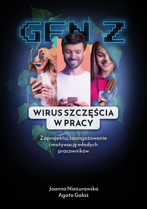 Tytuł: Gen Z. Wirus Szczęścia w Pracy
Autor: Joanna Nieżurawska, Agata Gałaś
Wydawnictwo: Fundacja Międzynarodowy Instytut Edukacji i Rozwoju Osobistego
Formaty: PDF