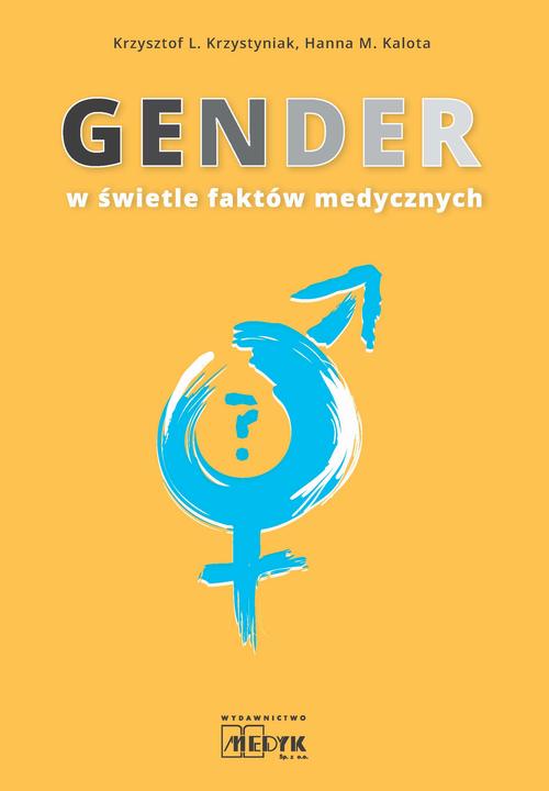 Tytuł: GENDER w świetle faktów medycznych
Autor: Krzysztof Krzystyniak, Hanna Kalota
Wydawnictwo: Medyk
Formaty: PDF