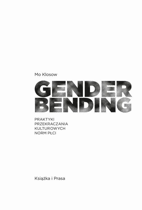 Tytuł: Genderbending. Praktyki przekraczania kulturowych norm płci
Autor: Mo Klosow
Wydawnictwo: Książka i Prasa
Formaty: MOBI, EPUB