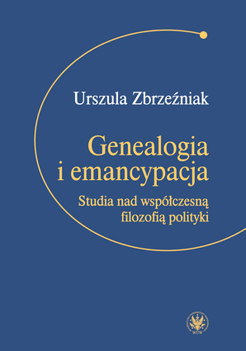 Tytuł: Genealogy and Emancipation. Studies on Contemporary Political Philosophy
Autor: Urszula Zbrzezniak
Wydawnictwo: Wydawnictwa Uniwersytetu Warszawskiego
Formaty: PDF