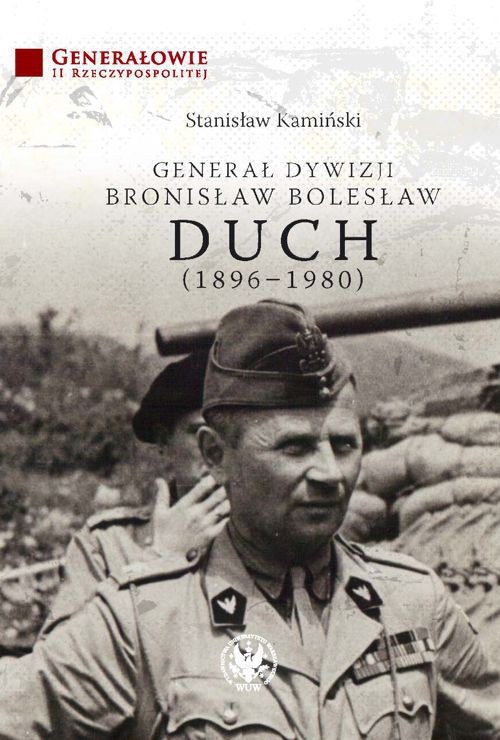 Tytuł: Generał dywizji Bronisław Bolesław Duch (1896-1980)
Autor: Stanisław Kamiński
Wydawnictwo: Wydawnictwa Uniwersytetu Warszawskiego
Formaty: PDF