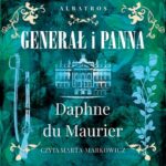Tytuł: GENERAŁ I PANNA
Autor: Daphne Du Maurier
Wydawnictwo: Albatros
Formaty: MP3