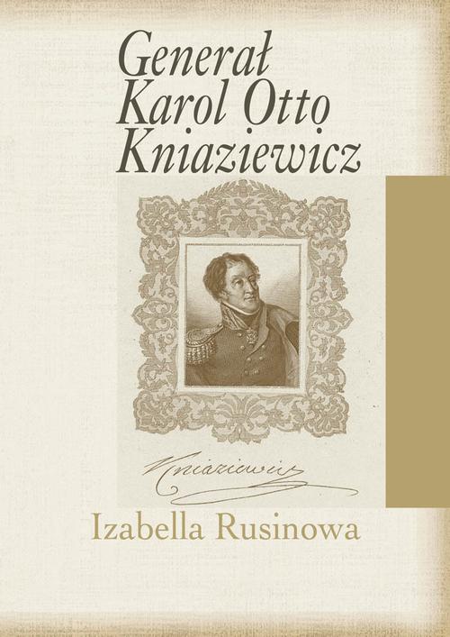 Tytuł: Generał Karol Otto Kniaziewicz
Autor: Izabella Rusinowa
Wydawnictwo: Aspra
Formaty: PDF