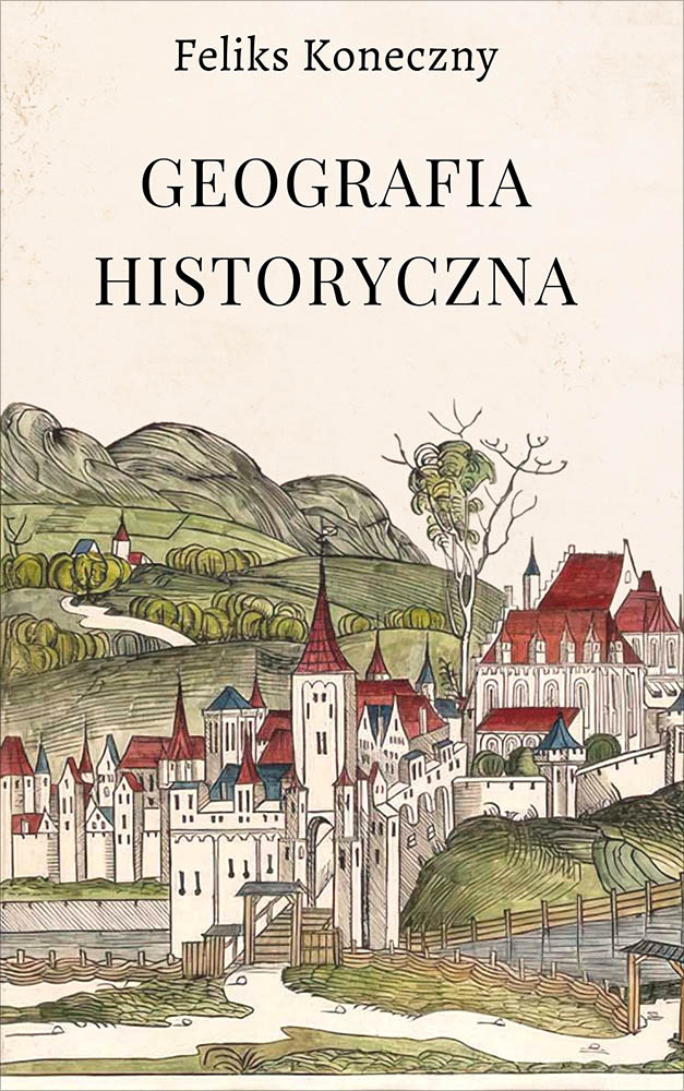 Tytuł: Geografia historyczna
Autor: Feliks Koneczny
Wydawnictwo: Miasto Książek
Formaty: EPUB, MOBI