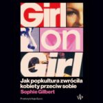 Tytuł: Girl on Girl. Jak popkultura zwróciła kobiety przeciw sobie
Autor: Sophie Gilbert
Wydawnictwo: Poznańskie
Formaty: MP3