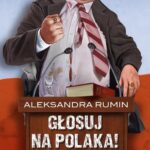 Tytuł: Głosuj na Polaka! Komedia satyryczna
Autor: Aleksandra Rumin
Wydawnictwo: Initium
Formaty: MP3