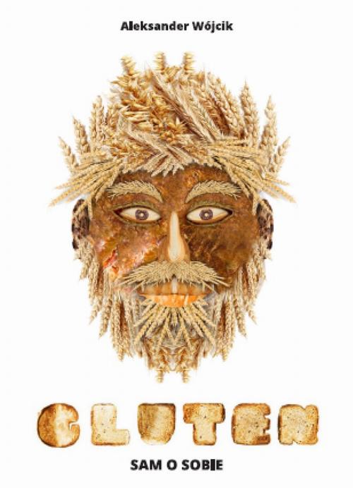 Tytuł: Gluten - sam o sobie
Autor: Aleksander Wójcik
Wydawnictwo: Eco Windsor
Formaty: PDF