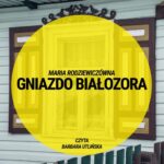 Tytuł: Gniazdo Białozora
Autor: Maria Rodziewiczówna
Wydawnictwo: MTJ
Formaty: MP3