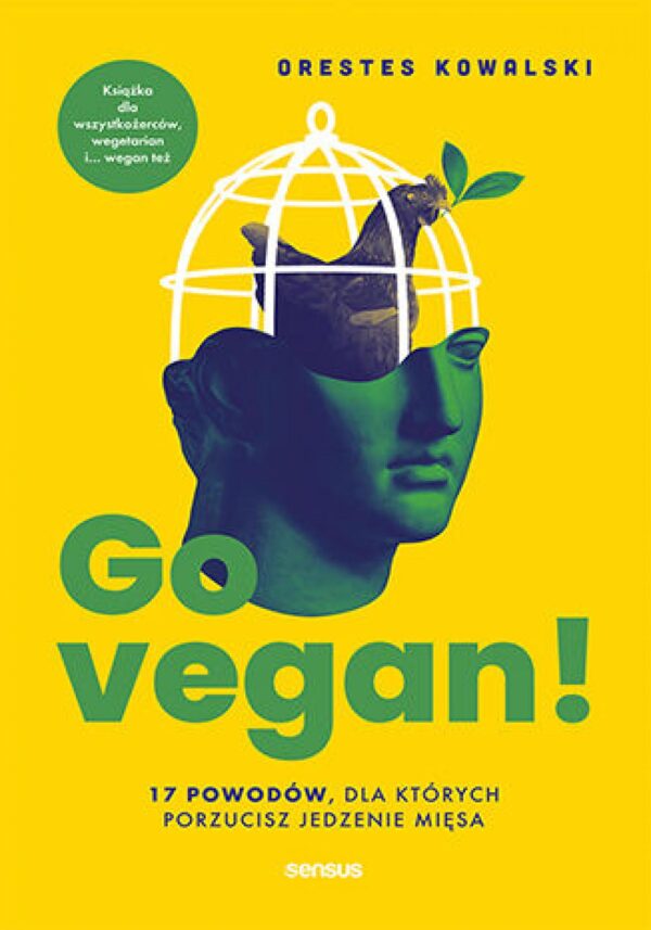 Go vegan! 17 powodów, dla których porzucisz jedzenie mięsa. Książka dla wszystkożerców, wegetarian i... wegan też — okładka e-booka