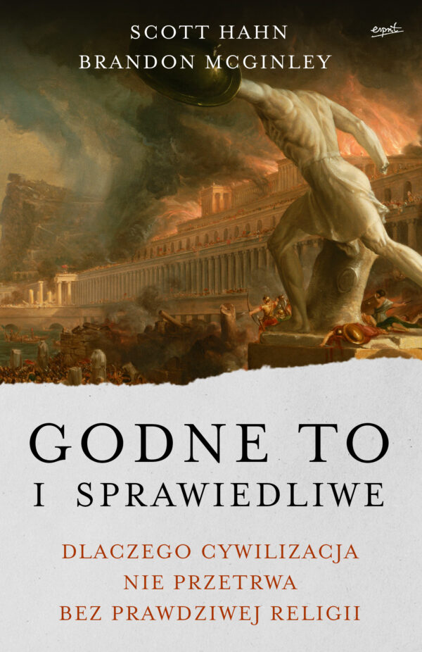 Godne to i sprawiedliwe. Dlaczego cywilizacja nie przetrwa bez prawdziwej religii — okładka