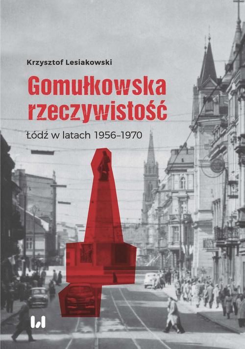 Tytuł: Gomułkowska rzeczywistość
Autor: Krzysztof Lesiakowski
Wydawnictwo: Wydawnictwo Uniwersytetu Łódzkiego
Formaty: EPUB, MOBI, PDF