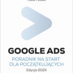 Tytuł: Google Ads. Poradnik na start dla początkujących. Edycja 2024
Autor: Robert Duda
Wydawnictwo: SukceswInternecie.pl
Formaty: PDF