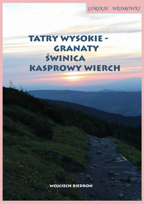Tytuł: Górskie wędrówki Tatry Wysokie – Granaty Świnica Kasprowy Wierch
Autor: Wojciech Biedroń
Wydawnictwo: Wydawnictwo e-bookowo
Formaty: MOBI, PDF, EPUB