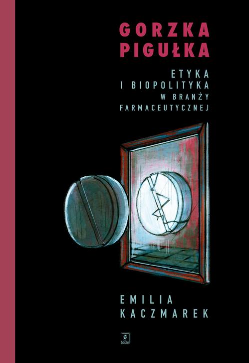 Gorzka pigułka. Etyka i biopolityka w branży farmaceutycznej — okładka e-booka