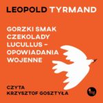 Tytuł: Gorzki smak czekolady Lucullus - opowiadania wojenne
Autor: Leopold Tyrmand
Wydawnictwo: MG
Formaty: MP3