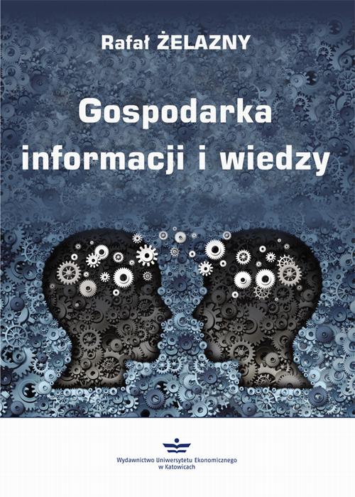 Tytuł: Gospodarka informacji i wiedzy
Autor: Rafał Żelazny
Wydawnictwo: Wydawnictwo Uniwersytetu Ekonomicznego w Katowicach
Formaty: PDF