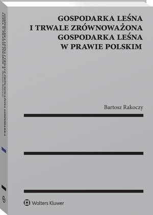 Tytuł: Gospodarka leśna i trwale zrównoważona gospodarka leśna w prawie polskim
Autor: Bartosz Rakoczy
Wydawnictwo: Wolters Kluwer
Formaty: PDF