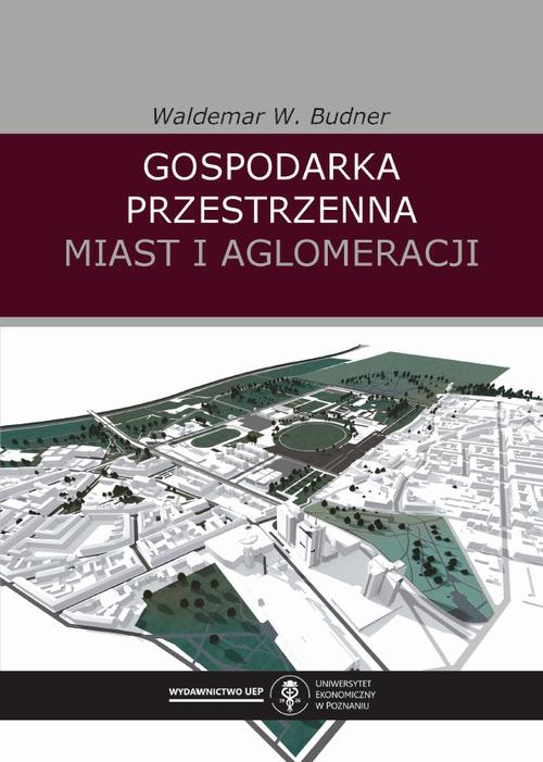 Tytuł: Gospodarka przestrzenna miast i aglomeracji
Autor: Waldemar W. Budner
Wydawnictwo: Uniwersytet Ekonomiczny w Poznaniu
Formaty: PDF