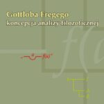 Tytuł: Gottloba Fregego koncepcja analizy filozoficznej
Autor: Gabriela Besler
Wydawnictwo: Wydawnictwo Uniwersytetu Śląskiego
Formaty: PDF