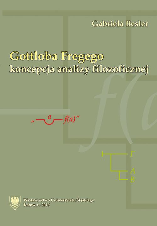 Tytuł: Gottloba Fregego koncepcja analizy filozoficznej
Autor: Gabriela Besler
Wydawnictwo: Wydawnictwo Uniwersytetu Śląskiego
Formaty: PDF