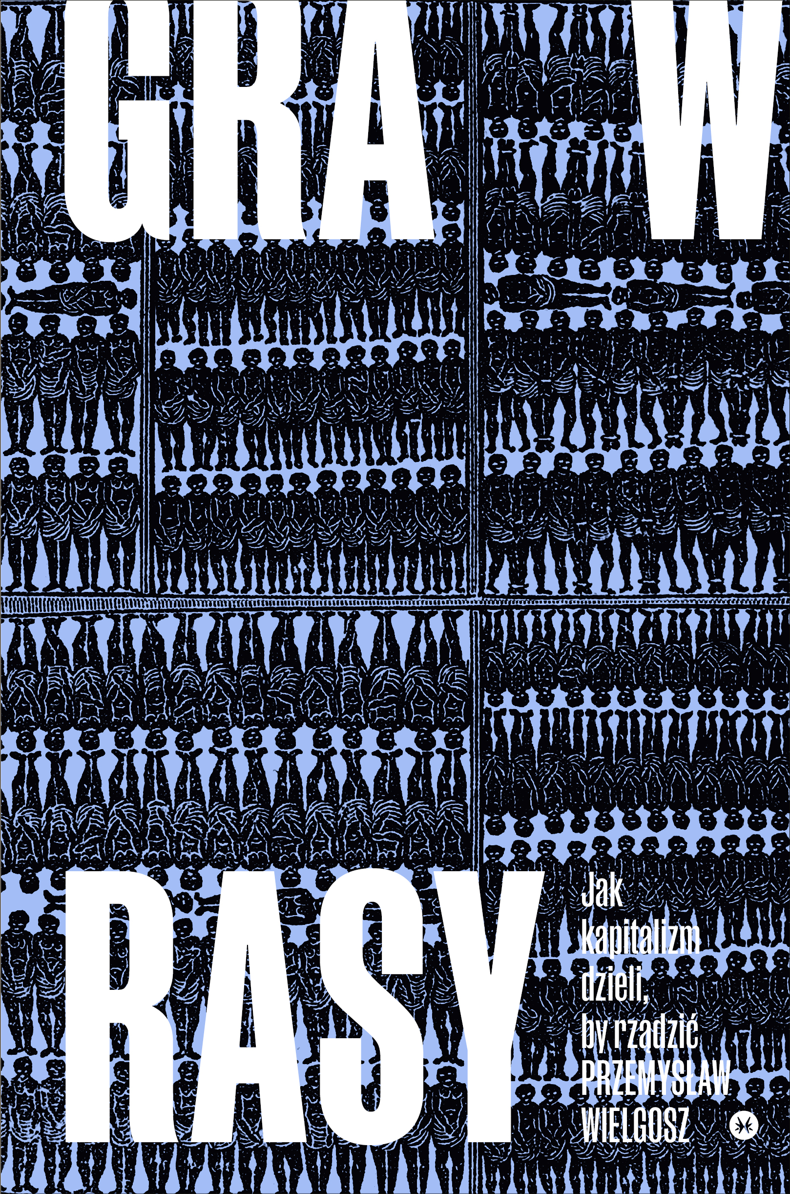 Tytuł: Gra w rasy. Jak kapitalizm dzieli, by rządzić
Autor: Przemysław Wielgosz
Wydawnictwo: Karakter
Formaty: EPUB, MOBI