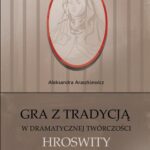 Tytuł: Gra z tradycją w dramatycznej twórczości Hroswity z Gandersheim
Autor: Aleksandra Araszkiewicz
Wydawnictwo: Warszawska Firma Wydawnicza
Formaty: MOBI, EPUB