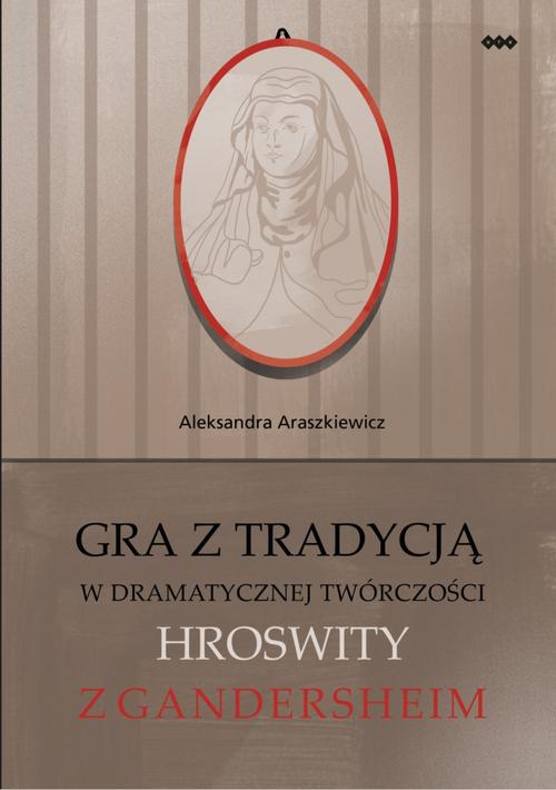 Tytuł: Gra z tradycją w dramatycznej twórczości Hroswity z Gandersheim
Autor: Aleksandra Araszkiewicz
Wydawnictwo: Warszawska Firma Wydawnicza
Formaty: MOBI, EPUB