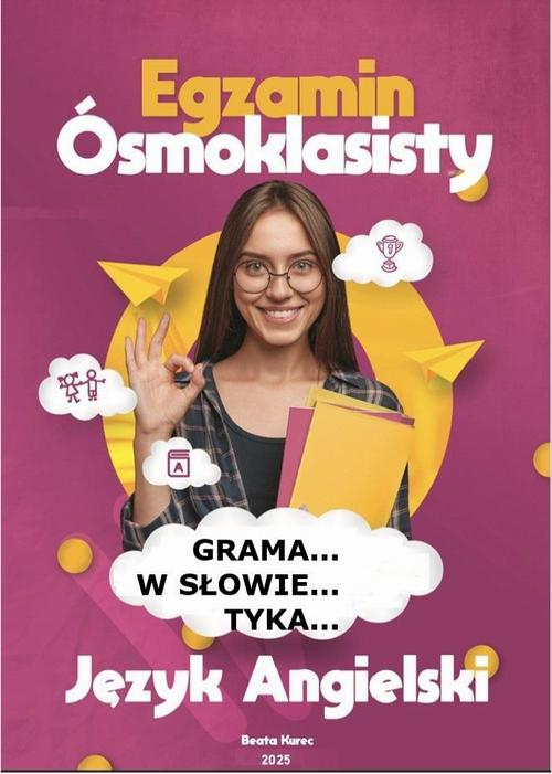 Tytuł: Grama...w słowie...tyka... - egzamin ósmoklasisty, język angielski.
Autor: Beata Kurec
Wydawnictwo: Beata Kurec
Formaty: PDF