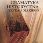Tytuł: Gramatyka historyczna języka polskiego
Autor: Krystyna Długosz-Kurczabowa, Stanisław Dubisz
Wydawnictwo: Wydawnictwa Uniwersytetu Warszawskiego
Formaty: PDF