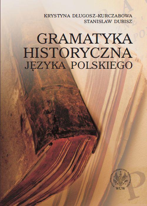 Tytuł: Gramatyka historyczna języka polskiego
Autor: Krystyna Długosz-Kurczabowa, Stanisław Dubisz
Wydawnictwo: Wydawnictwa Uniwersytetu Warszawskiego
Formaty: PDF