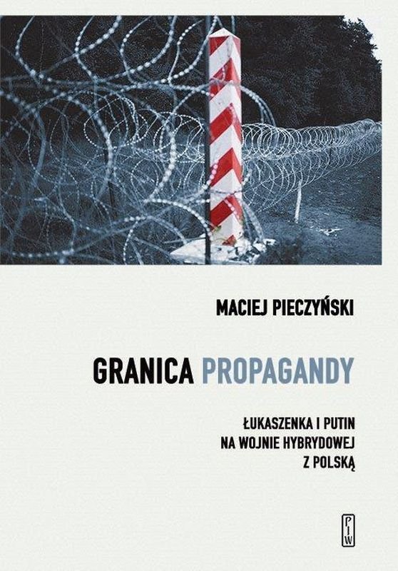 Granica propagandy. Łukaszenka i Putin na wojnie hybrydowej z Polską — okładka e-booka