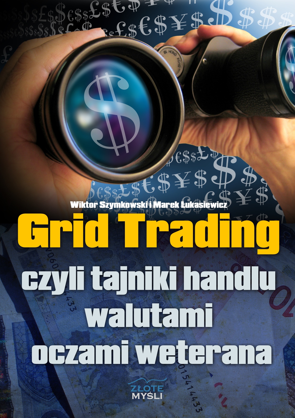 Tytuł: Grid Trading. czyli tajniki handlu walutami oczami weterana
Autor: Wiktor Szymkowski, Marek Łukasiewicz
Wydawnictwo: Złote Myśli
Formaty: PDF
