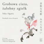 Tytuł: Grobowa cisza, żałobny zgiełk
Autor: Yoko Ogawa
Wydawnictwo: Tajfuny
Formaty: MP3