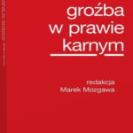 Tytuł: Groźba w prawie karnym
Autor: Marek Mozgawa
Wydawnictwo: Wolters Kluwer
Formaty: PDF