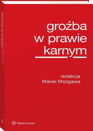 Tytuł: Groźba w prawie karnym
Autor: Marek Mozgawa
Wydawnictwo: Wolters Kluwer
Formaty: PDF