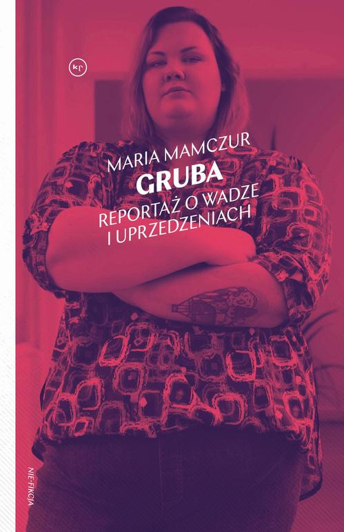 Tytuł: Gruba
Autor: Maria Mamczur
Wydawnictwo: Wydawnictwo Krytyki Politycznej
Formaty: EPUB, MOBI